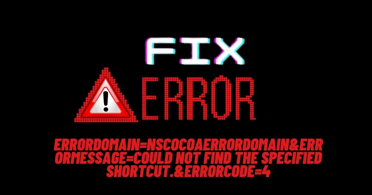 nscocoaerrordomain&errormessage=could not find the specified shortcut.&errorcode=4